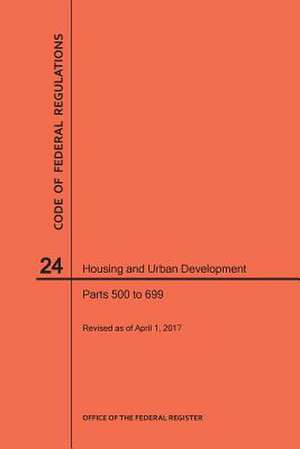 Code of Federal Regulations Title 24, Housing and Urban Development, Parts 500-699, 2017 de Nara