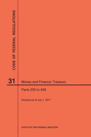 Code of Federal Regulations Title 31, Money and Finance, Parts 200-499, 2017 de Nara