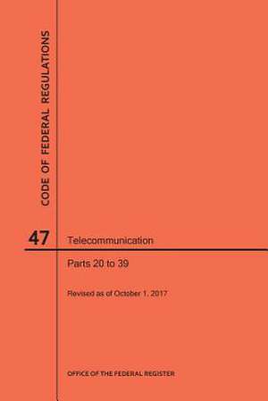 Code of Federal Regulations Title 47, Telecommunication, Parts 20-39, 2017 de Nara