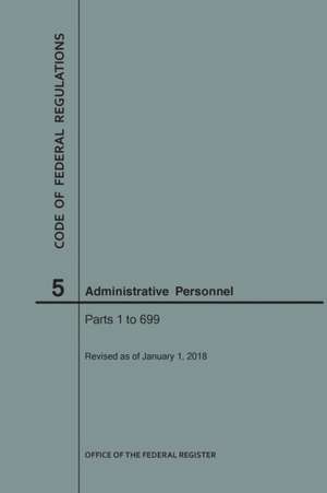 Code of Federal Regulations Title 5, Administrative Personnel Parts 1-699, 2018 de Nara