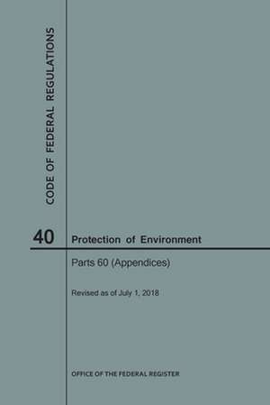 Code of Federal Regulations Title 40, Protection of Environment, Parts 60 (Apps), 2018 de National Archives and Records Administra