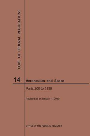 Code of Federal Regulation, Title 14, Aeronautics and Space, Parts 200-1199, 2019 de Nara