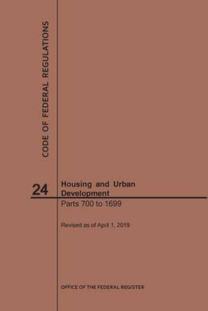 Code of Federal Regulations Title 24, Housing and Urban Development, Parts 700-1699, 2019 de Nara