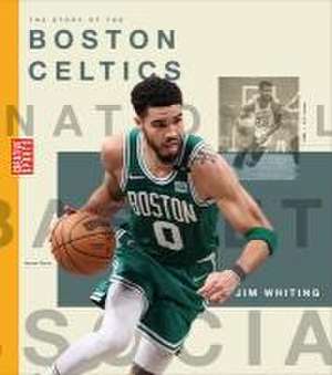 The Story of the Boston Celtics de Jim Whiting