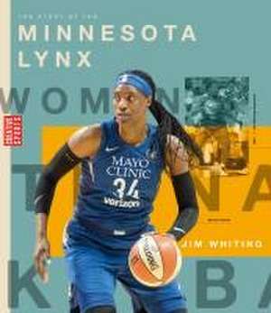 The Story of the Minnesota Lynx de Jim Whiting