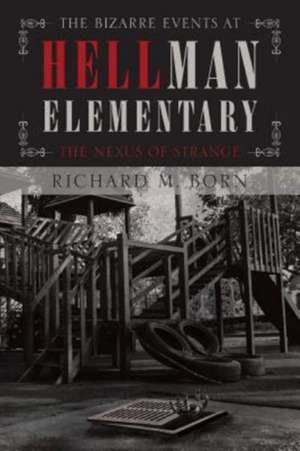 The Bizarre Events at Hellman Elementary de Richard M. Born