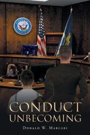 Conduct Unbecoming de Donald W. Marcari