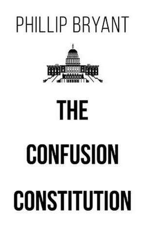 The Confusion Constitution de Phillip Bryant