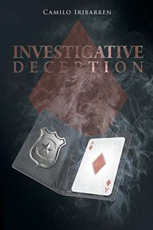 Investigative Deception de Camilo Iribarren