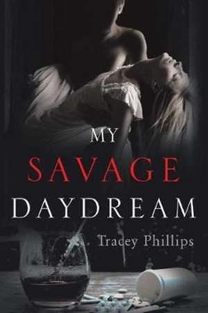 My Savage Daydream de Tracey Phillips