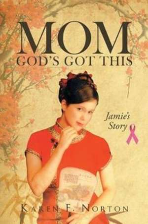 Mom, God's Got This de Karen F. Norton