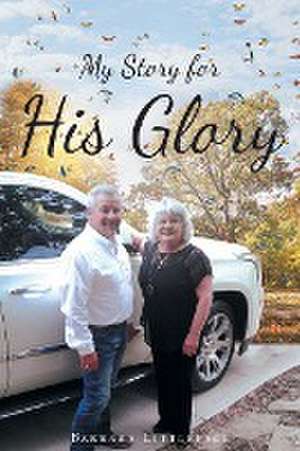 My Story for His Glory de Barbara Littlepage