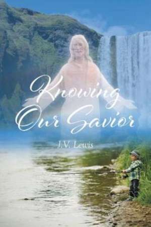 Lewis, J: Knowing Our Savior