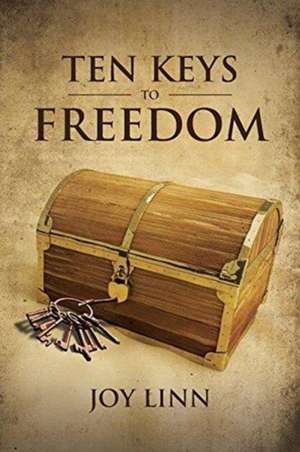 Ten Keys to Freedom de Joy Linn