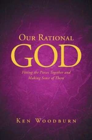 Our Rational God de Ken Woodburn