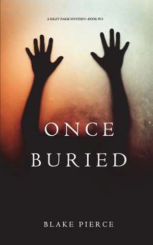 Once Buried (A Riley Paige Mystery-Book 11) de Blake Pierce