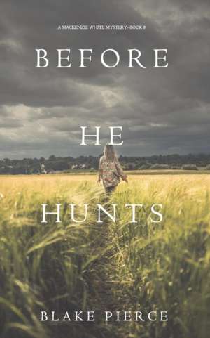 Before He Hunts (A Mackenzie White Mystery-Book 8) de Blake Pierce