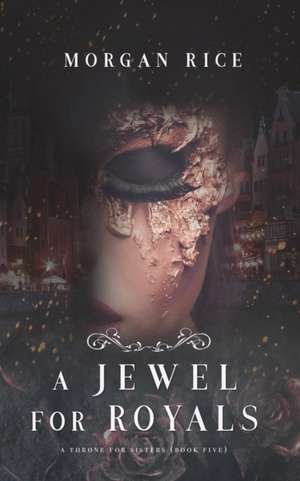 A Jewel for Royals (A Throne for Sisters-Book Five) de Morgan Rice