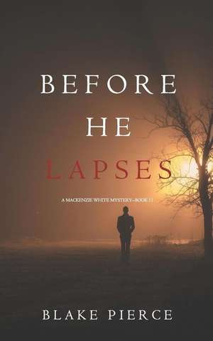 Before He Lapses (A Mackenzie White Mystery-Book 11) de Blake Pierce