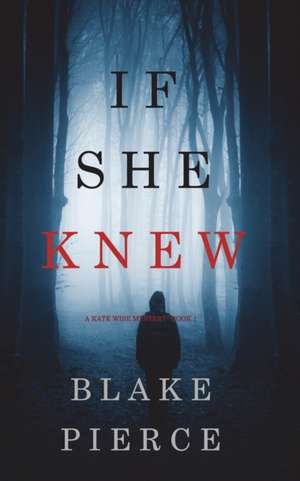 If She Knew (A Kate Wise Mystery-Book 1) de Blake Pierce