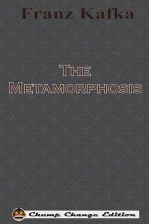 The Metamorphosis (Chump Change Edition) de Franz Kafka