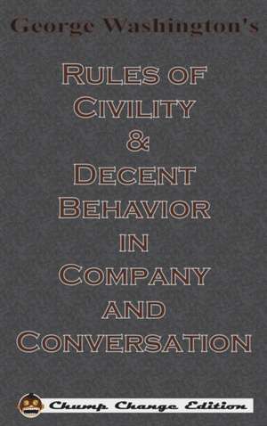 George Washington's Rules of Civility & Decent Behavior in Company and Conversation (Chump Change Edition) de George Washington