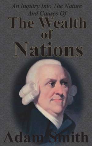 An Inquiry Into The Nature And Causes Of The Wealth Of Nations de Adam Smith