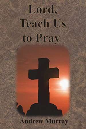 Lord, Teach Us to Pray de Andrew Murray