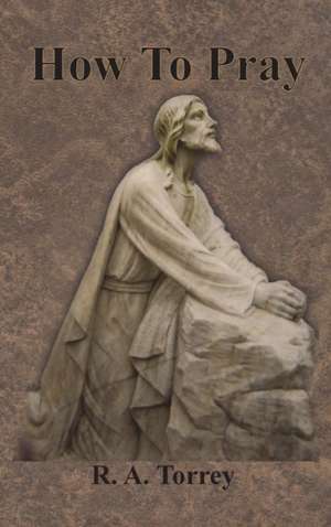 How To Pray de Ra Torrey