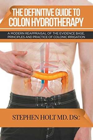 The Definitive Guide to Colon Hydrotherapy de Stephen Holt