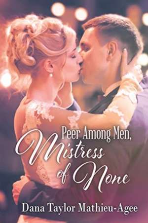 Peer Among Men, Mistress of None de Dana Taylor Mathieu-Agee