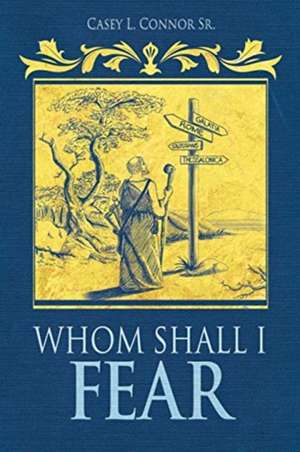 Whom Shall I Fear de Casey L. Connor Sr.