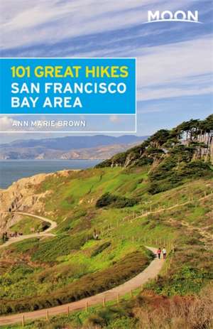 Moon 101 Great Hikes San Francisco Bay Area de Ann Marie Brown