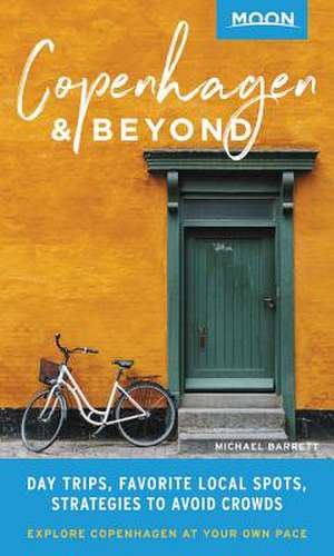 Moon Copenhagen & Beyond: Day Trips, Local Spots, Strategies to Avoid Crowds de Michael Barrett