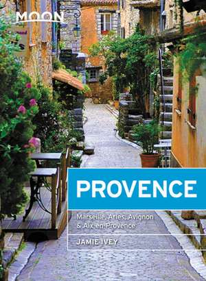 Moon Provence: Marseille, Arles, Avignon & Aix-en-Provence de Jamie Ivey