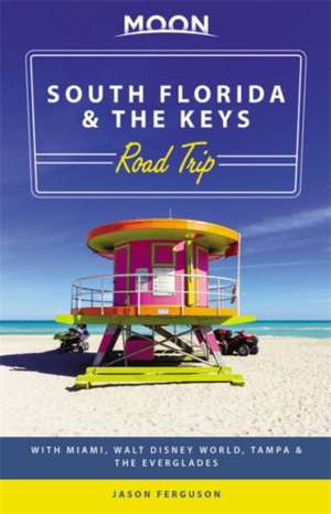 Moon South Florida & the Keys Road Trip: With Miami, Walt Disney World, Tampa & the Everglades de Jason Ferguson