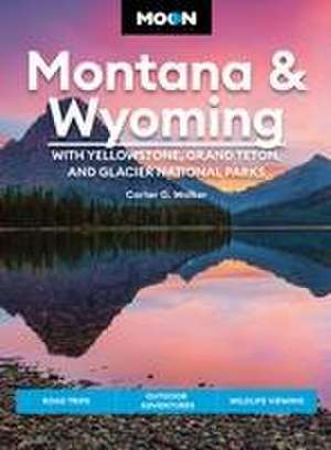 Moon Montana & Wyoming: With Yellowstone, Grand Teton & Glacier National Parks (Fifth Edition) de Carter Walker