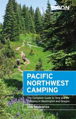 Moon Pacific Northwest Camping: The Complete Guide to Tent and RV Camping in Washington and Oregon de Tom Stienstra