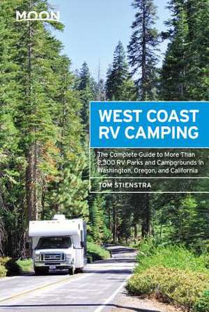 Moon West Coast RV Camping: The Complete Guide to More Than 2,300 RV Parks and Campgrounds in Washington, Oregon, and California de Tom Stienstra