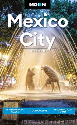 Moon Mexico City (Eighth Edition) de Julie Meade
