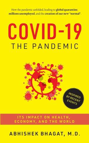 Covid-19 the Pandemic: Its Impact on Health, Economy, and the World de Abhishek Bhagat