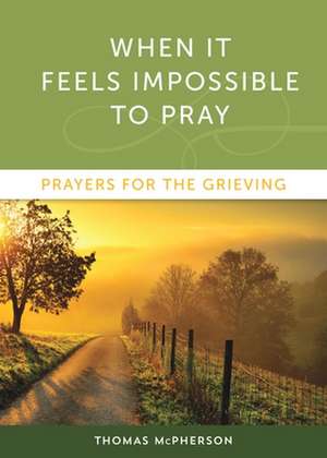 When It Feels Impossible to Pray de Thomas McPherson