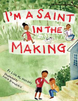 I'm a Saint in the Making de Lisa M Hendey