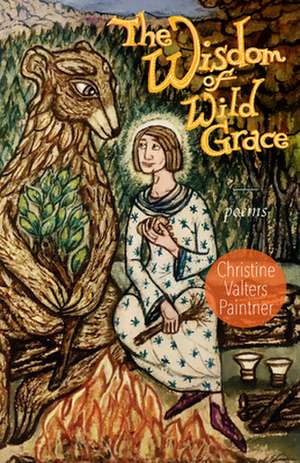 The Wisdom of Wild Grace de Christine Valters Paintner