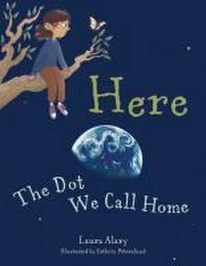 Here: The Dot We Call Home de Laura Alary