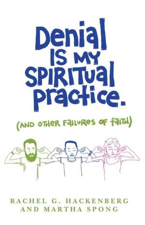 Denial Is My Spiritual Practice: (and Other Failures of Faith) de Martha Spong