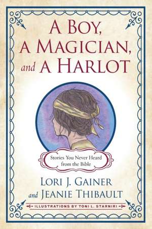 A Boy, a Magician, and a Harlot: Stories You Never Heard from the Bible de Jeanie Thibault