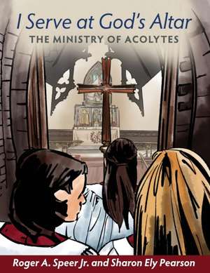 I Serve at God's Altar: The Ministry of Acolytes de Sharon Ely Pearson