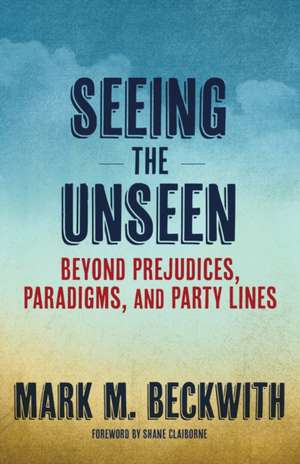 Seeing the Unseen de Mark M. Beckwith