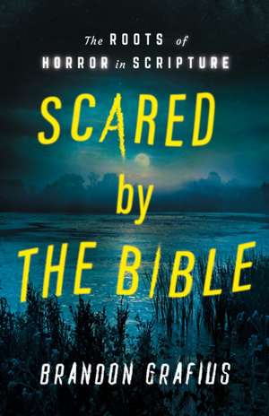 Scared by the Bible de Brandon R Grafius